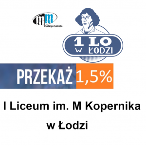 1,5% podatku dla I Liceum Ogólnokształcącego im. M. Kopernika w Łodzi.